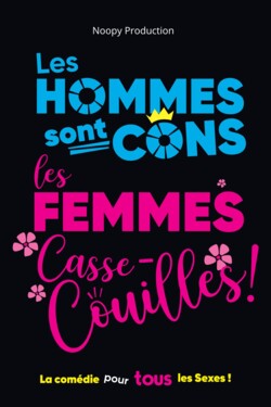 LES HOMMES SONT CONS, LES FEMMES CASSE-COUILLES